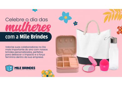 Celebre o dia das mulheres com a Mile Brindes!