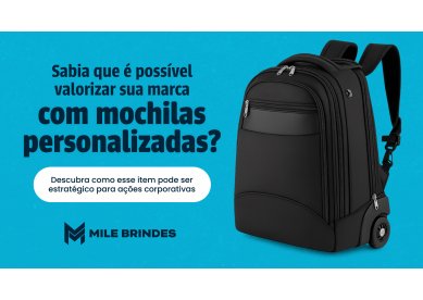 Por que apostar em mochilas personalizadas para sua empresa?